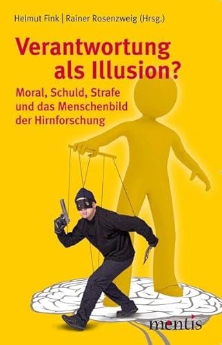 Beispielbild fr Verantwortung als Illusion?: Moral, Schuld, Strafe und das Menschenbild der Hirnforschung zum Verkauf von medimops