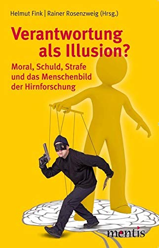 Stock image for Verantwortung als Illusion?: Moral, Schuld, Strafe und das Menschenbild der Hirnforschung for sale by medimops
