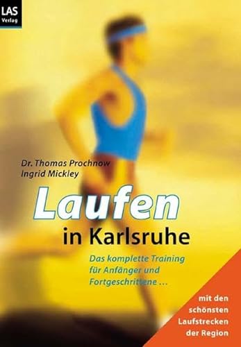 9783897870505: Laufen in Karlsruhe: Das komplette Training fr Anfnger und Fortgeschrittene. Mit den schnsten Laufstrecken der Region