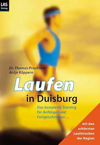 9783897870642: Laufen in Duisburg: Das komplette Training fr Anfnger und Fortgeschrittene mit den schnsten Strecken der Region