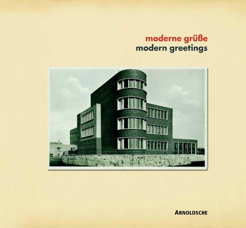 Modern Greetings/Moderne Grube: Photographed Architecture on Picture Postcards 1919-1939/Fotograf...