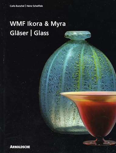 Ikora and Myra Glass by Wmf: One-Of-A-Kind and Mass-Produced Art Glass from the 1920s to the 1950...