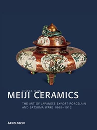 9783897901971: Meiji Ceramics: The Art of Japanese Export Porcelain and Satsuma Ware 1868-1912