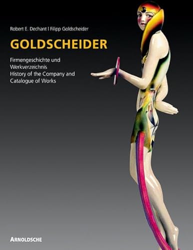 Goldscheider - Weltmarke der Keramik : Firmengeschichte und Werkverzeichnis - Filipp Goldscheider