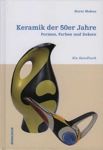 Stock image for Keramik der 50er Jahre. Formen, Farben und Dekore. Ein Handbuch. for sale by Antiquariat Matthias Wagner