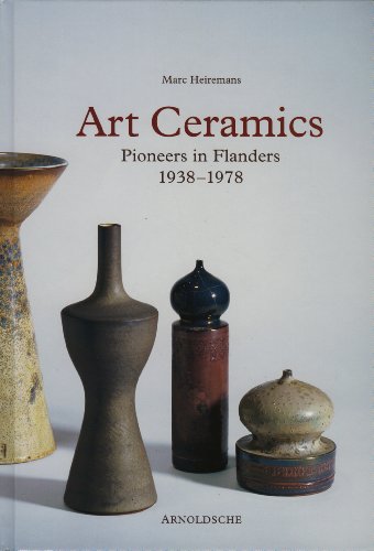 Art Ceramics: Pioneers in Flanders 1938-1978 (9783897902404) by Marc Heiremans