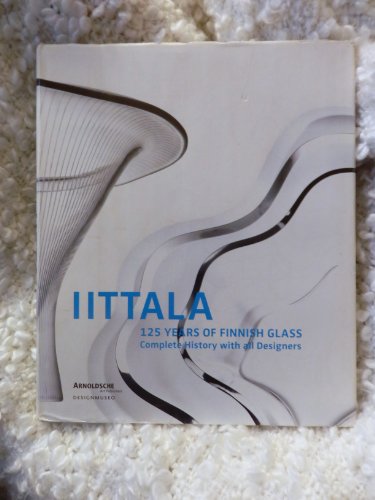 IITTALA : 125 Years of Finnish Glass Complete History with All Designers - Aav, Marianne. Viljanen, EEva