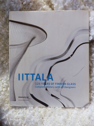 Iittala: 125 Years of Finnish Glass- Complete History with All Designers (9783897902503) by Aav, Marianne