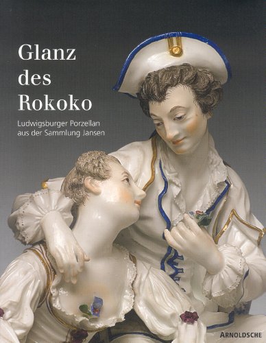 9783897902862: Glanz des Rokoko: Ludwigsburger Porzellan aus der Sammlung Jansen: Ludwigsburg Porcelain from the Jansen Collection