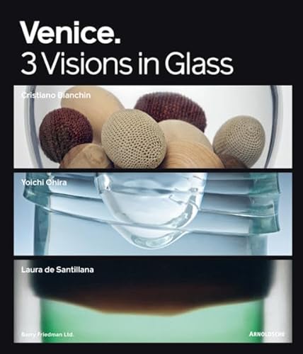 Imagen de archivo de Venice: 3 Visions in Glass- Cristiano Bianchin, Yoichi Ohira, Laura de Santillana a la venta por GF Books, Inc.