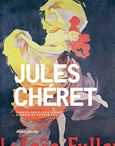 Jules Cheret: Pioneer of Poster Art (English and German Edition)