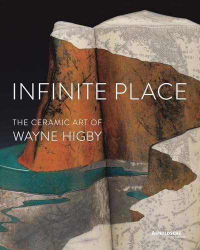 Stock image for Infinite Place: The Ceramic Art of Wayne Higby for sale by Riverby Books