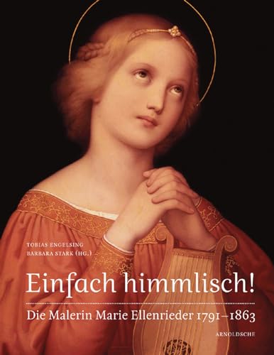 Stock image for Einfach himmlisch! Die Malerin Marie Ellenrieder 1791-1863 for sale by medimops
