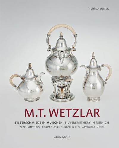 Beispielbild fr M.T. Wetzlar: Silversmithery in Munich (Founded in 1875 - Aryanised in 1938). zum Verkauf von Thomas Heneage Art Books