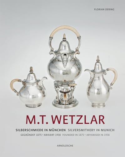 9783897904095: M.T. Wetzlar: Silversmithery in Munich (Founded in 1875 - Aryanised in 1938): Silberschmiede in Mnchen (gegrndet 1875 - arisiert 1938)