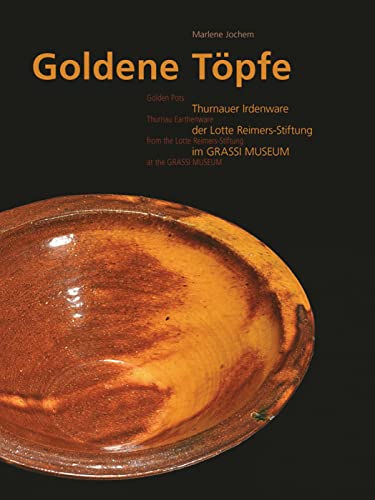 Stock image for Golden Pots: Thurnau Earthenware from the Lotte Reimers-stiftung at the Grassi Museum for sale by Colin Martin Books