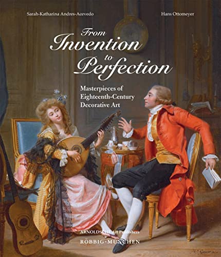 9783897904422: From Invention to Perfection: Masterpieces of Eighteenth Century Decorative Art
