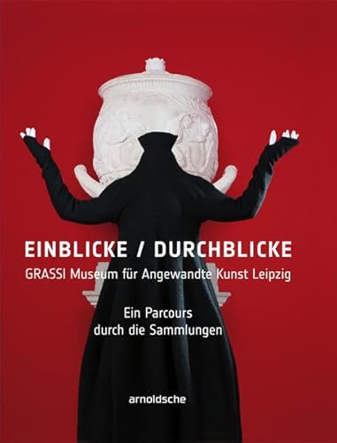 Beispielbild fr Einblicke / Durchblicke: GRASSI Museum fr Angewandte Kunst Leipzig. Ein Parcours durch die Sammlungen zum Verkauf von Antiquariat  >Im Autorenregister<