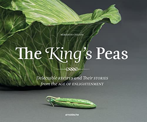 Imagen de archivo de The King's Peas: Delectable Recipes and Their Stories from the Age of Enlightenment a la venta por HPB-Blue