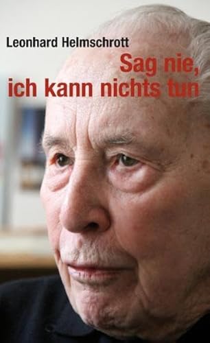 Sag nie, ich kann nichts tun: Erinnerungen (Verlag am Park) - Leonard Helmschrott