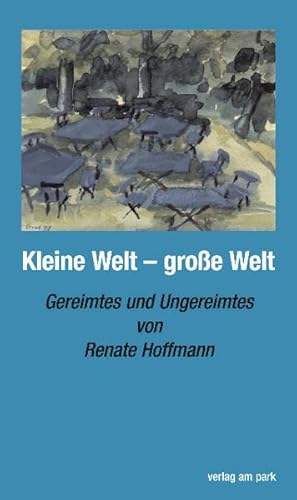 Kleine Welt große Welt: Gereimtes und Ungereimtes (Verlag am Park) - Renate Hoffmann