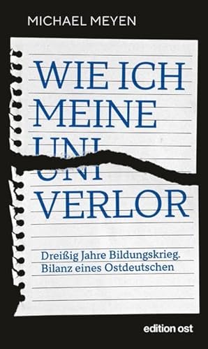 Beispielbild fr Wie ich meine Uni verlor: Dreiig Jahre Bildungskrieg. Bilanz eines Ostdeutschen (edition ost) zum Verkauf von medimops