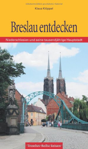 Beispielbild fr Breslau entdecken: Niederschlesien und seine tausendjährige Hauptstadt zum Verkauf von WorldofBooks