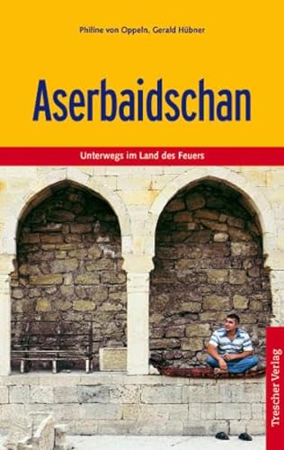 Aserbaidschan: Unterwegs im Land der Feuer - Philine von Oppeln, Gerald Hübner