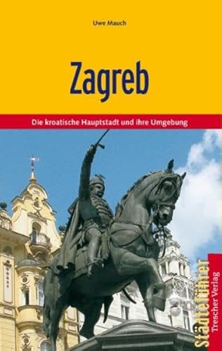 Beispielbild fr Zagreb: Die kroatische Hauptstadt und ihre Umgebung zum Verkauf von medimops