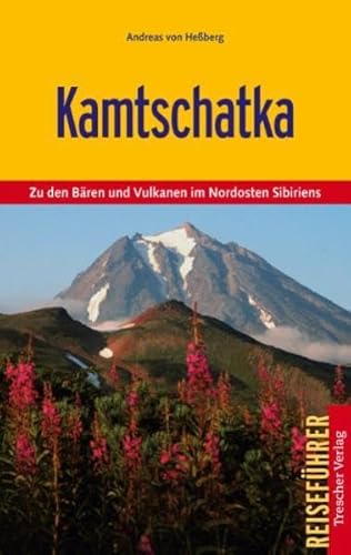 Kamtschatka - Zu den Bären und Vulkanen im Nordosten Sibiriens (Trescher-Reiseführer). - von Heßberg, Andreas