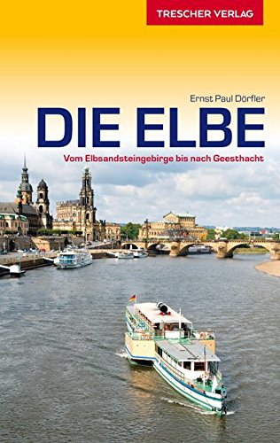 Die Elbe: Vom Elbsandsteingebirge bis nach Geesthacht - Dörfler, Ernst Paul