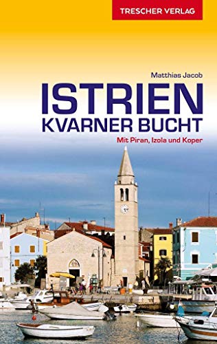 Reiseführer Istrien und Kvarner Bucht: Mit Piran, Izola und Koper (Trescher-Reihe Reisen) - Jacob, Matthias