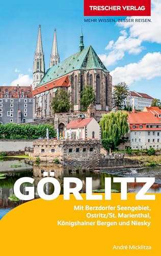 TRESCHER Reiseführer Görlitz : Mit Berzdorfer Seengebiet, Ostritz/St. Marienthal, Königshainer Bergen und Niesky - André Micklitza