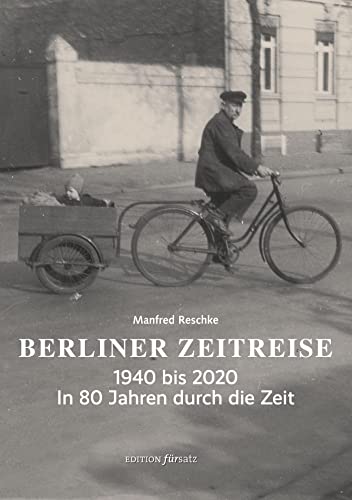 Beispielbild fr Berliner Zeitreise: 1940 bis 2020 ? In 80 Jahren durch die Zeit (edition frsatz) zum Verkauf von medimops
