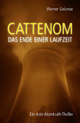 Beispielbild fr Cattenom - Das Ende einer Laufzeit: Anti-Atomkraft-Thriller zum Verkauf von medimops