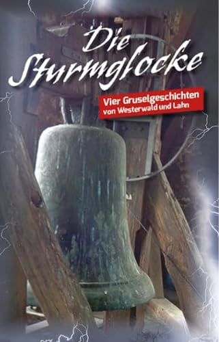 Stock image for Die Sturmglocke: Vier Gruselgeschichten von Westerwald und Lahn for sale by medimops