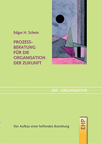 Prozessberatung für die Organisation der Zukunft. Der Aufbau einer helfenden Beziehung. - Schein, Edgar H. und Isabella Bruckmaier (Übersetzung)