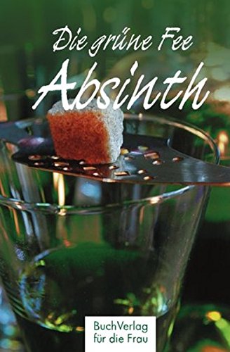 Imagen de archivo de Absinth - Die grne Fee a la venta por 3 Mile Island