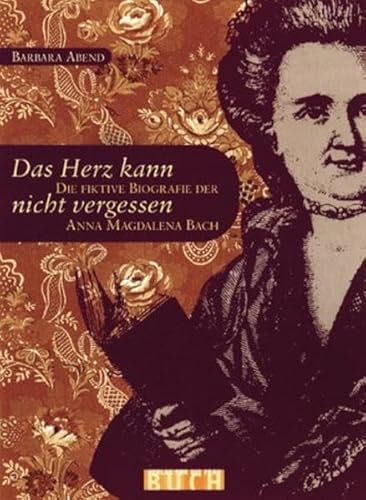 Beispielbild fr Das Herz kann nicht vergessen. Die fiktive Biografie der Anna Magdalena Bach zum Verkauf von medimops