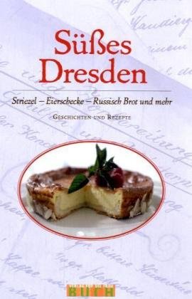 Beispielbild fr Ses Dresden. Striezel, Eierschecke, Russisch Brot und mehr. Geschichten und Rezepte zum Verkauf von Antiquariat Armebooks