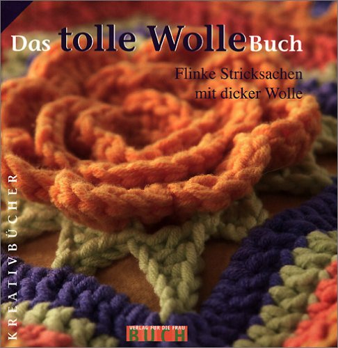 Das tolle WolleBuch - Flinke Stricksachen mit dicker Wolle