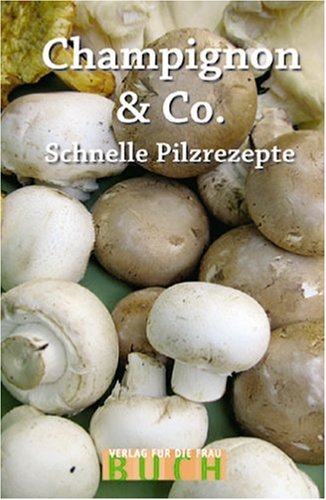Stock image for Champignon & Co. Schnelle Pilzrezepte for sale by medimops