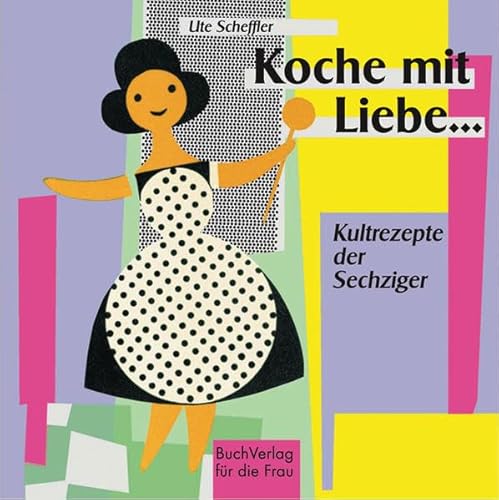 Imagen de archivo de Koche mit Liebe.: Kultrezepte der Sechziger a la venta por medimops
