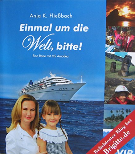 Stock image for Einmal um die Welt, bitte!: Wie eine alleinerziehende Mutter mit ihrer 6-jährigen Tochter auf der "Amadea" einmal um den Globus fuhr Flie bach, Anja K for sale by tomsshop.eu