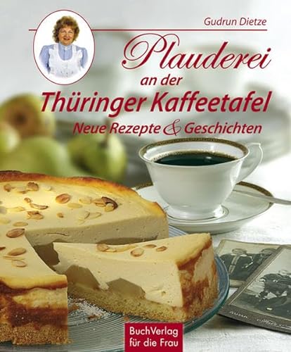 Plauderei an der Thüringer Kaffeetafel: Neue Rezepte & Geschichten - Gudrun Dietze