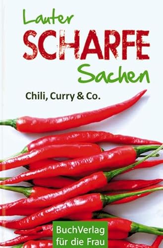 Lauter scharfe Sachen : Chili, Curry & Co. - Ute Scheffler