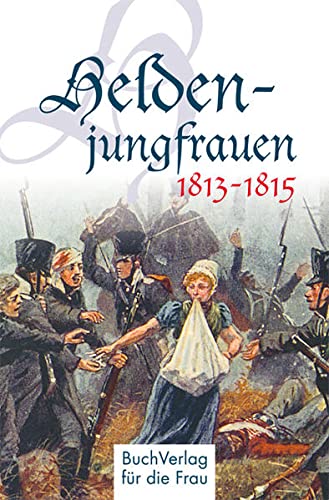 9783897984325: Heldenjungfrauen 1813-1815