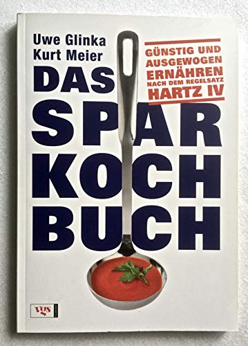 Beispielbild fr Das Sparkochbuch: Gnstig und ausgewogen ernhren nach dem Regelsatz Hartz IV zum Verkauf von medimops