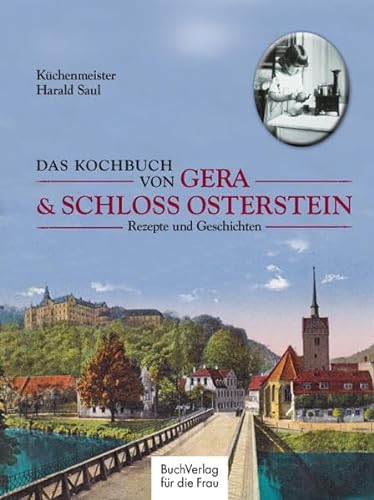 Stock image for Das Kochbuch von Gera & Schloss Osterstein. Rezepte und Geschichten [Gebundene Ausgabe] Harald Saul (Autor) for sale by BUCHSERVICE / ANTIQUARIAT Lars Lutzer