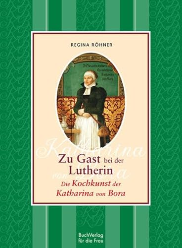 Stock image for Zu Gast bei der Lutherin: Die Kochkunst der Katharina von Bora for sale by medimops